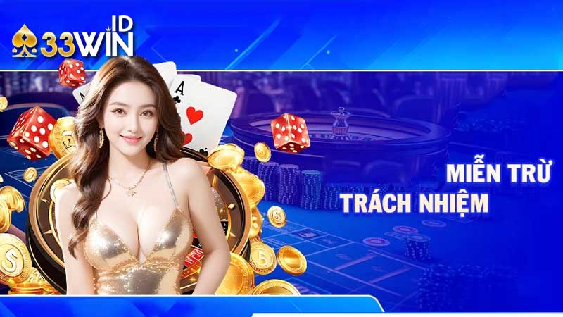 Chính sách miễn trừ trách nhiệm 33win 1 Vì sao cần xây dựng chính sách miễn trừ trách nhiệm